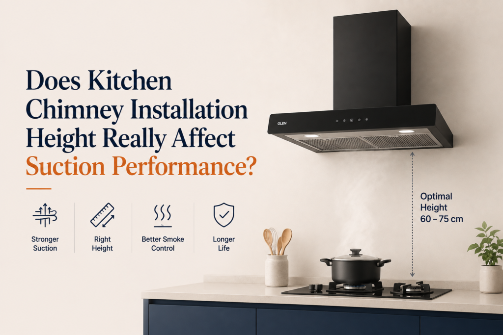 Does Kitchen Chimney Installation Height Really Affect Suction Performance? 
