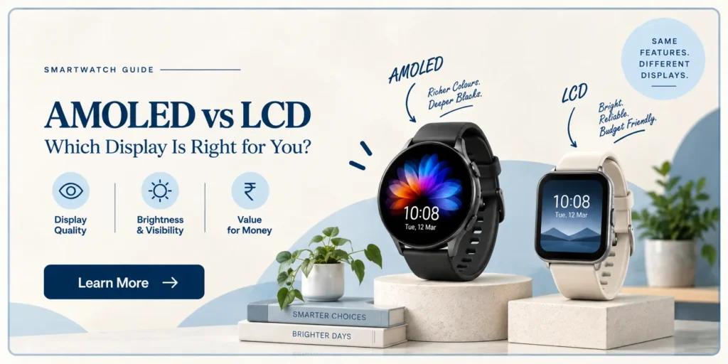 Which Display Is Best for Smartwatch? AMOLED vs LCD: What’s the Difference?