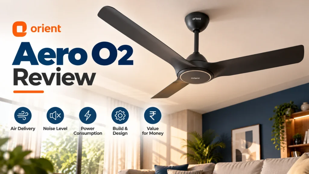 Orient Aero O2 Review: Is This Air-Purifying Ceiling Fan Worth ₹17,000?